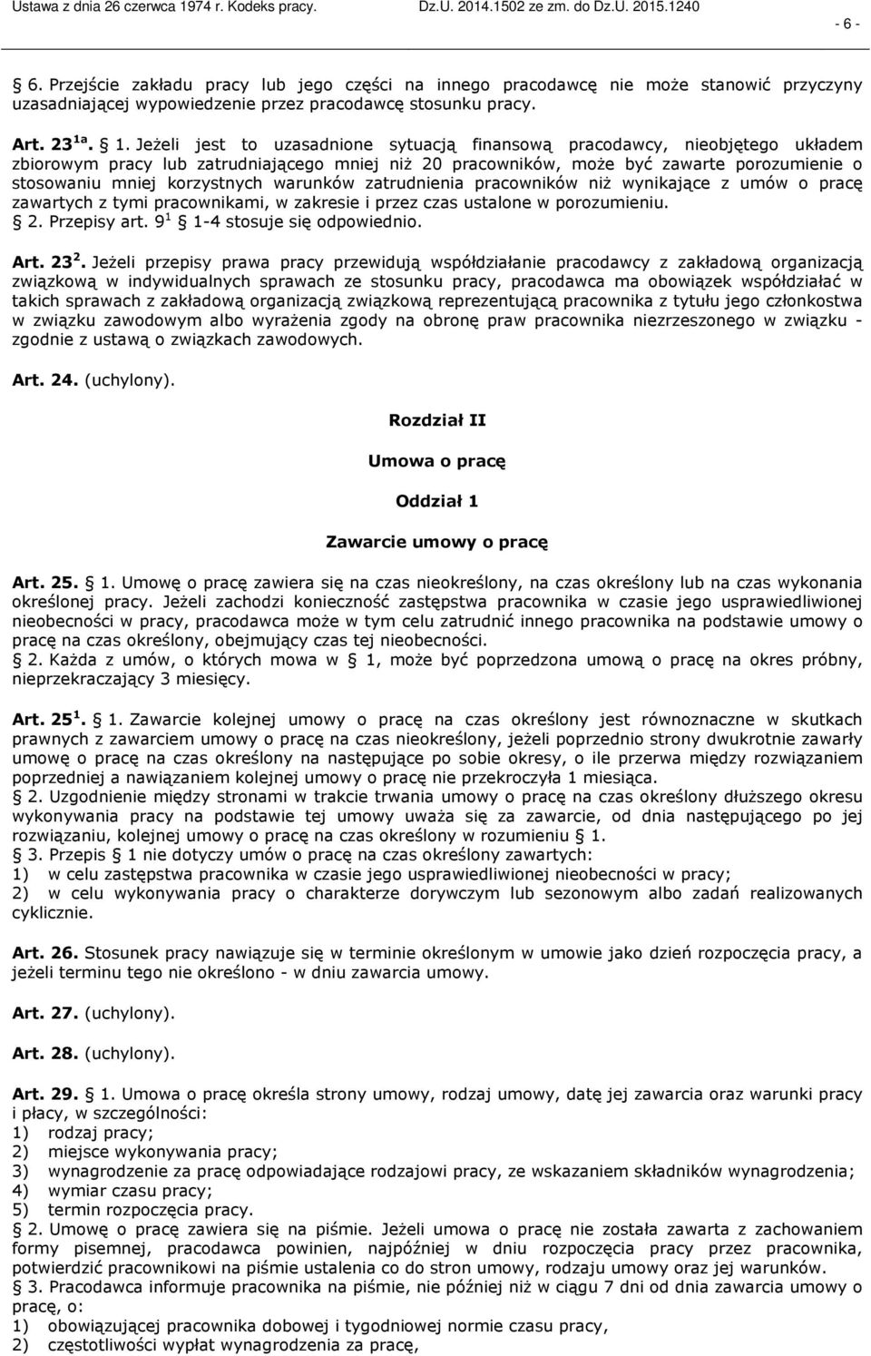 korzystnych warunków zatrudnienia pracowników niż wynikające z umów o pracę zawartych z tymi pracownikami, w zakresie i przez czas ustalone w porozumieniu. 2. Przepisy art.