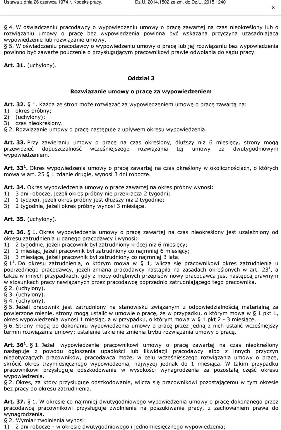 W oświadczeniu pracodawcy o wypowiedzeniu umowy o pracę lub jej rozwiązaniu bez wypowiedzenia powinno być zawarte pouczenie o przysługującym pracownikowi prawie odwołania do sądu pracy. Art. 31.