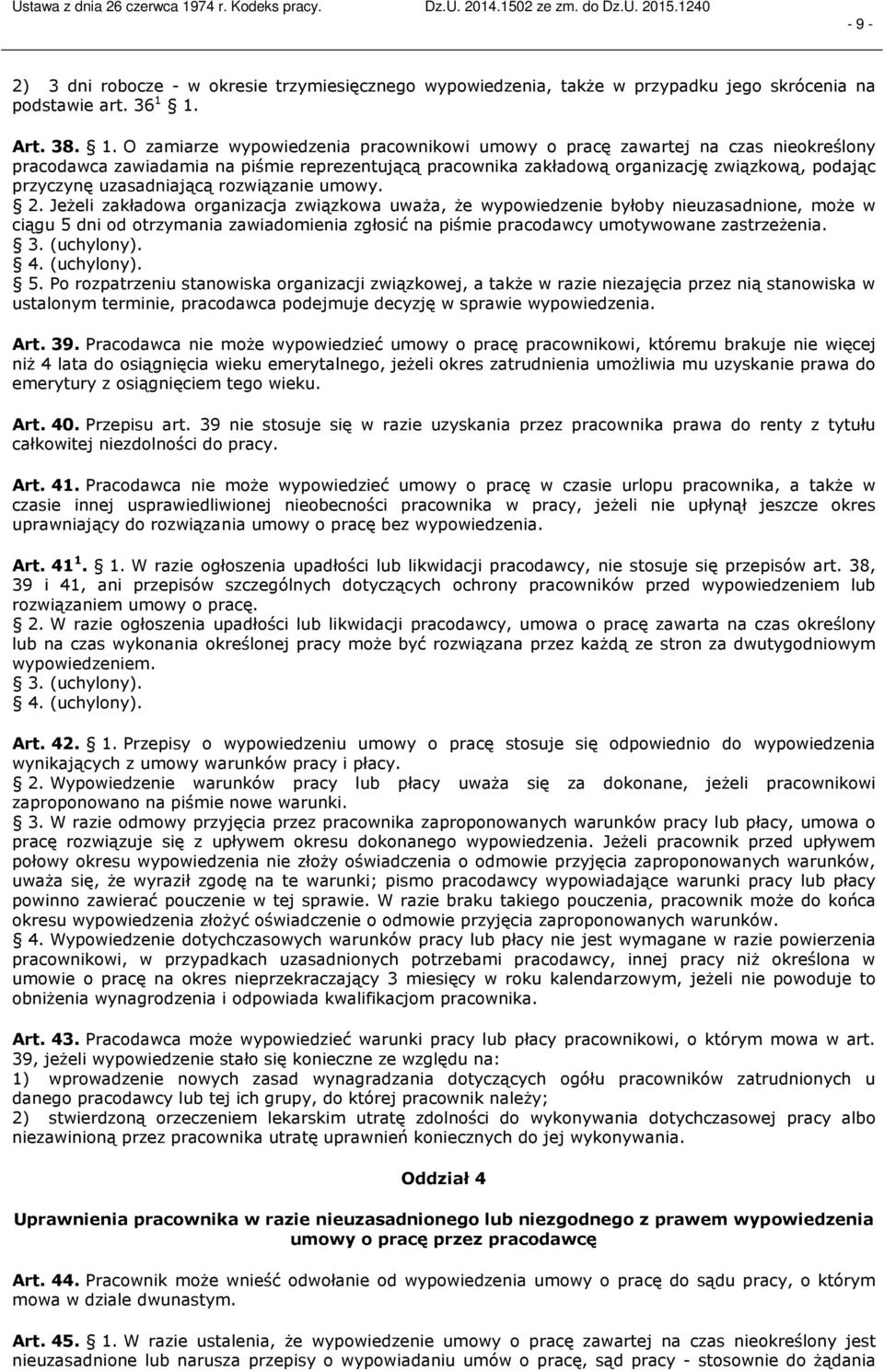 O zamiarze wypowiedzenia pracownikowi umowy o pracę zawartej na czas nieokreślony pracodawca zawiadamia na piśmie reprezentującą pracownika zakładową organizację związkową, podając przyczynę