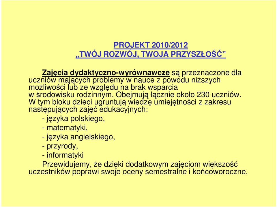 W tym bloku dzieci ugruntują wiedzę umiejętności z zakresu następujących zajęć edukacyjnych: - języka polskiego, - matematyki, - języka