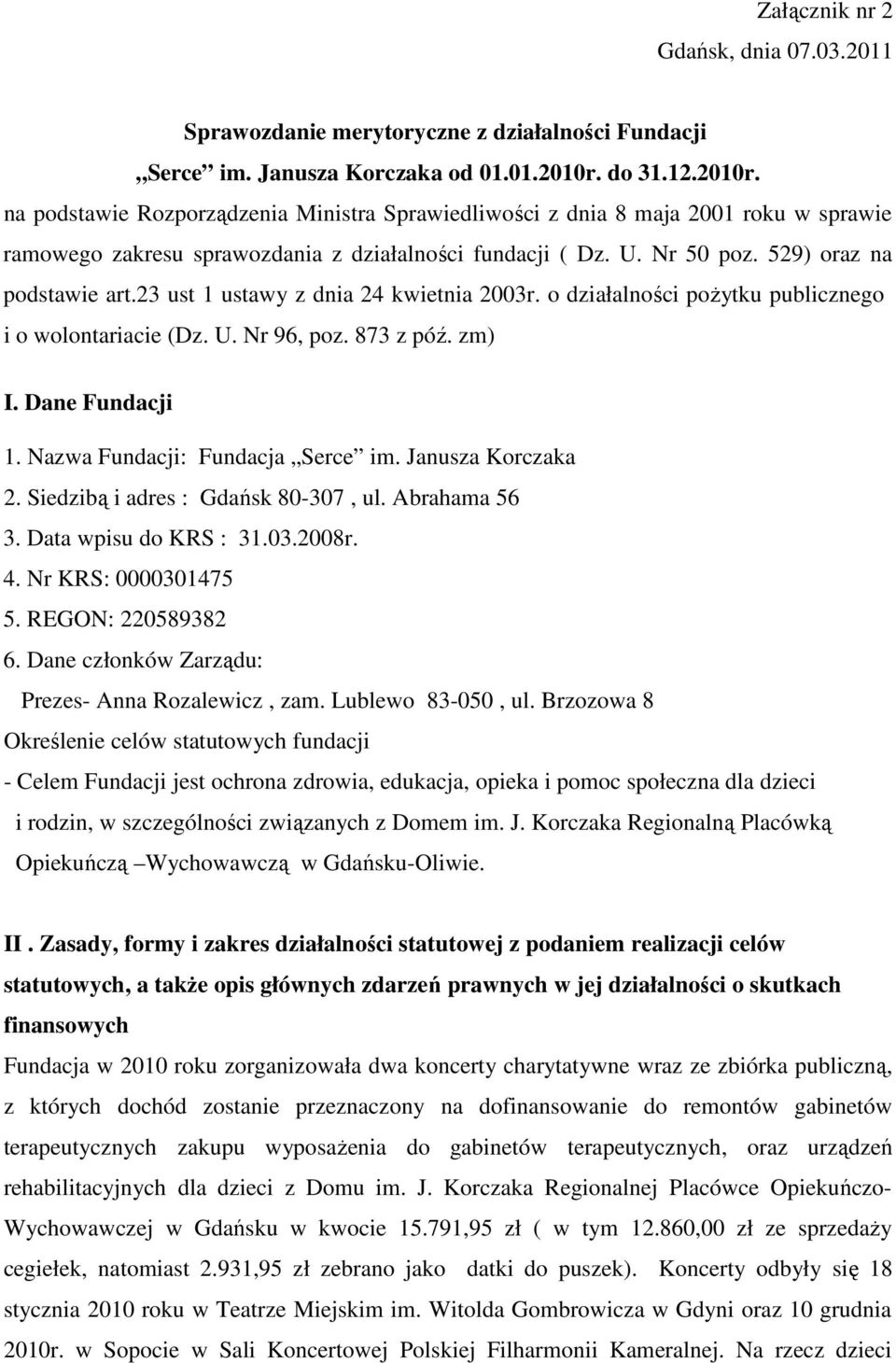 529) oraz na podstawie art.23 ust 1 ustawy z dnia 24 kwietnia 2003r. o działalności poŝytku publicznego i o wolontariacie (Dz. U. Nr 96, poz. 873 z póź. zm) I. Dane Fundacji 1.