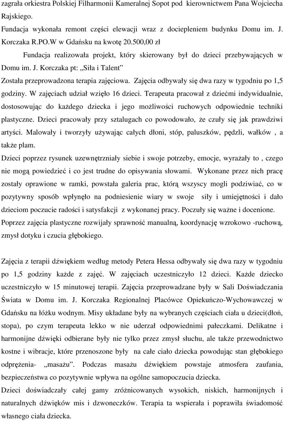 Zajęcia odbywały się dwa razy w tygodniu po 1,5 godziny. W zajęciach udział wzięło 16 dzieci.