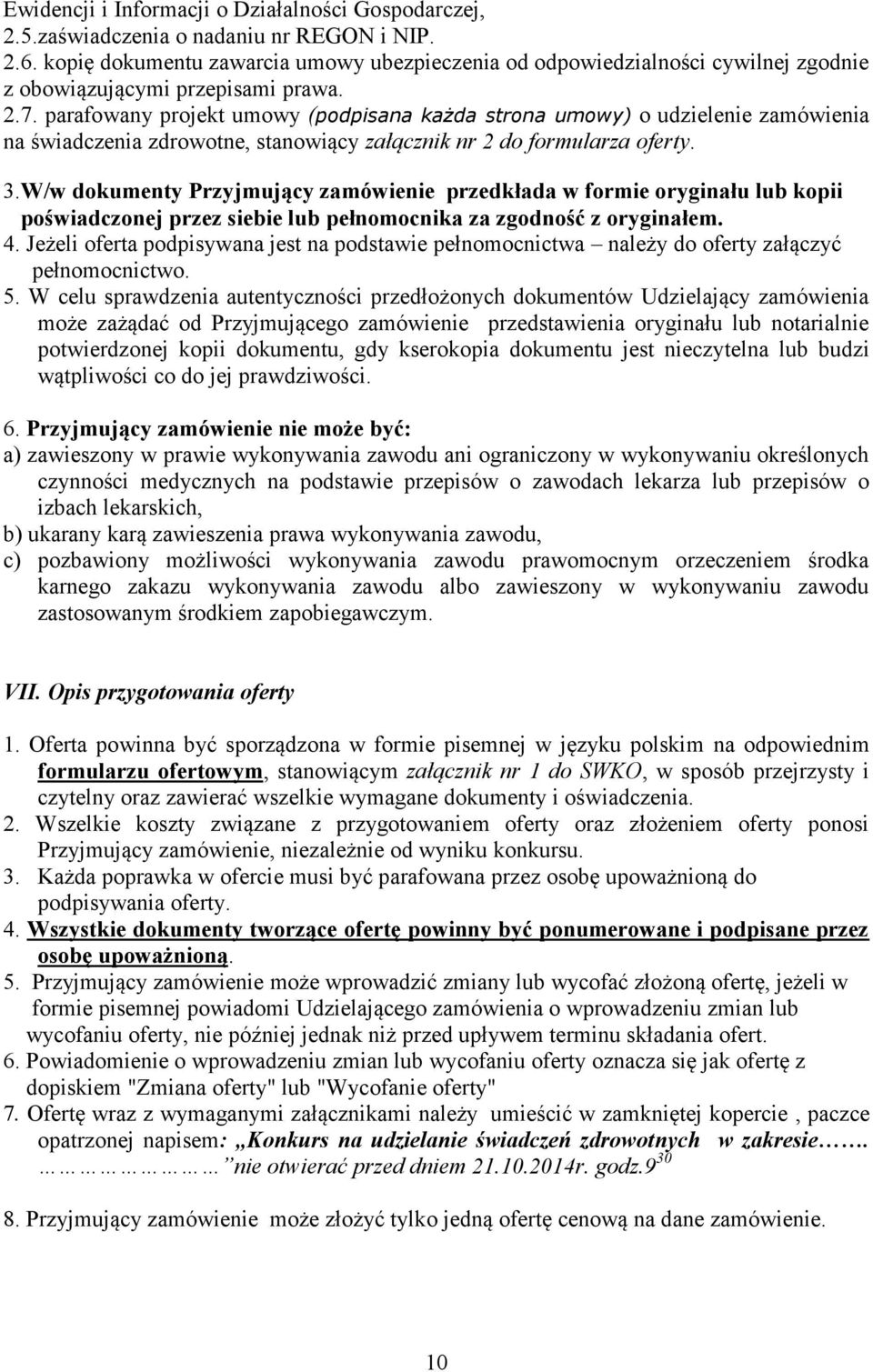 parafowany projekt umowy (podpisana każda strona umowy) o udzielenie zamówienia na świadczenia zdrowotne, stanowiący załącznik nr 2 do formularza oferty. 3.