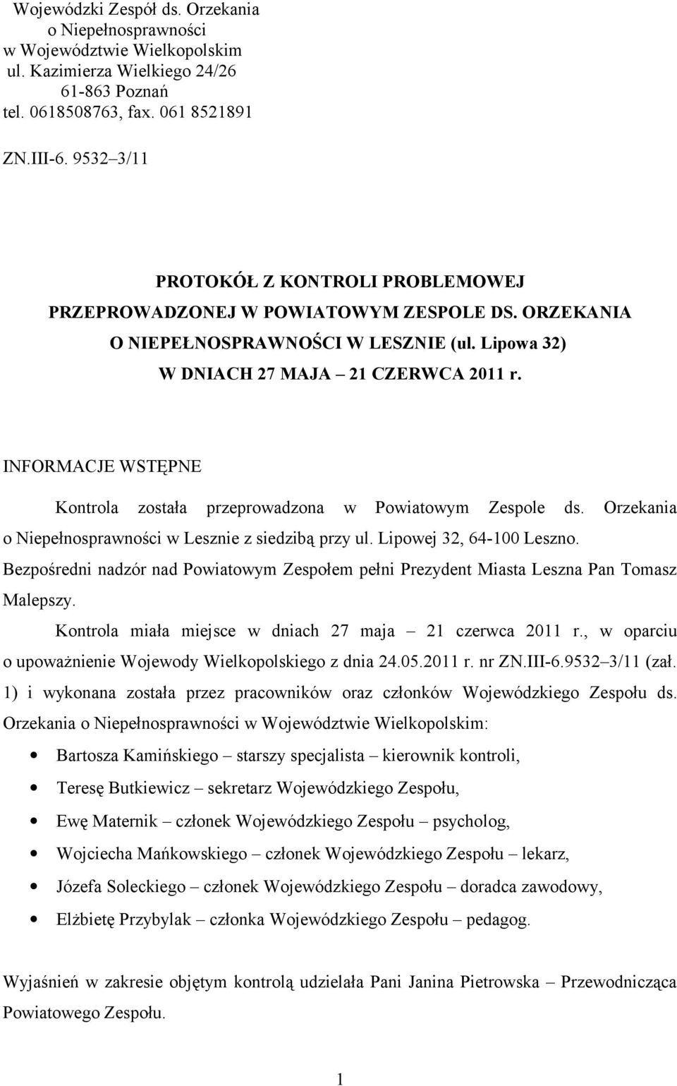 INFORMACJE WSTĘPNE Kontrola została przeprowadzona w Powiatowym Zespole ds. Orzekania o Niepełnosprawności w Lesznie z siedzibą przy ul. Lipowej 32, 64-100 Leszno.