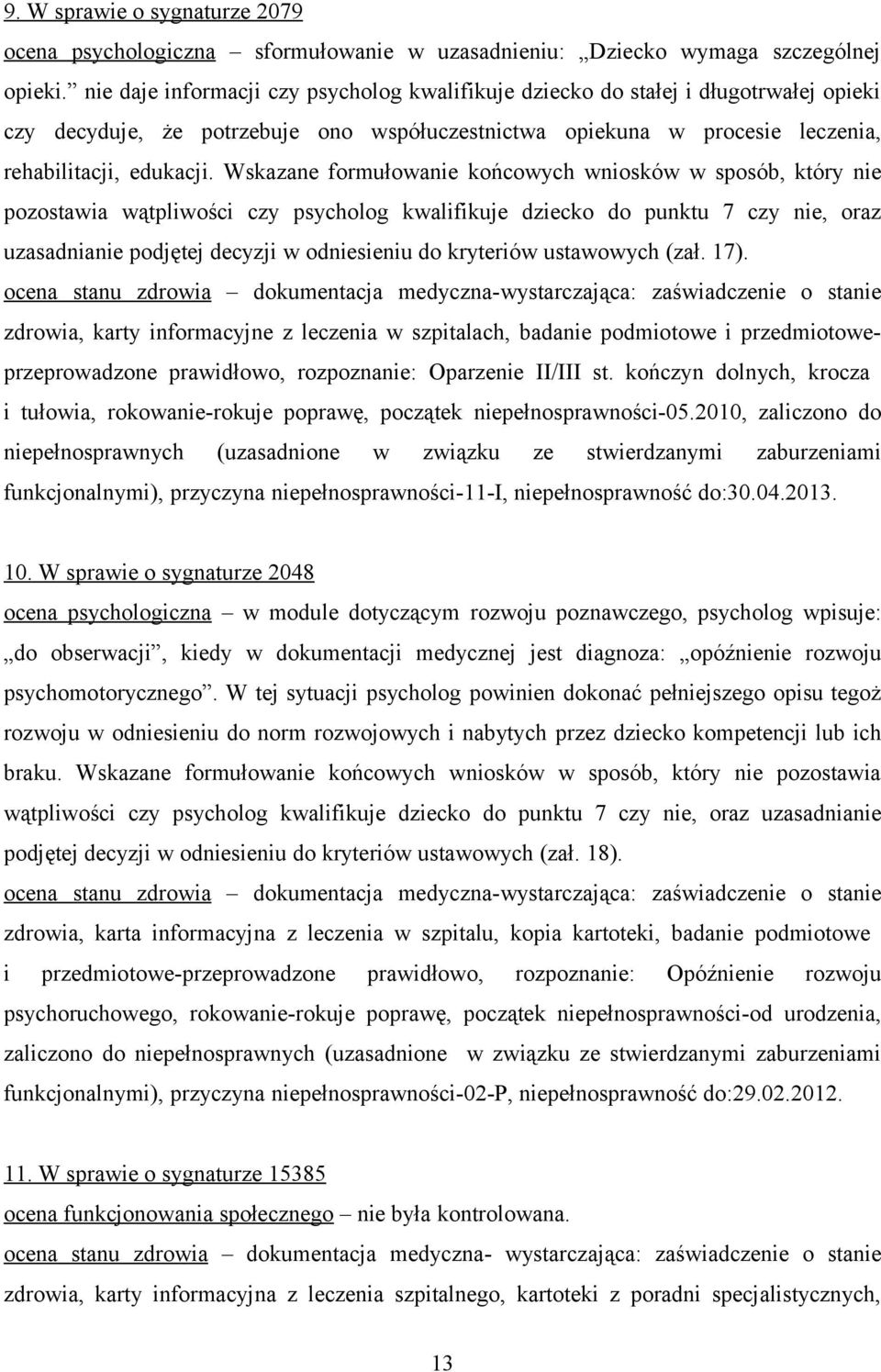 Wskazane formułowanie końcowych wniosków w sposób, który nie pozostawia wątpliwości czy psycholog kwalifikuje dziecko do punktu 7 czy nie, oraz uzasadnianie podjętej decyzji w odniesieniu do