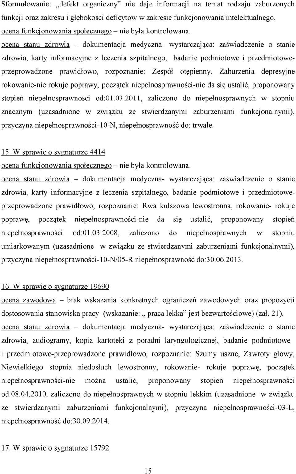 zdrowia, karty informacyjne z leczenia szpitalnego, badanie podmiotowe i przedmiotoweprzeprowadzone prawidłowo, rozpoznanie: Zespół otępienny, Zaburzenia depresyjne rokowanie-nie rokuje poprawy,