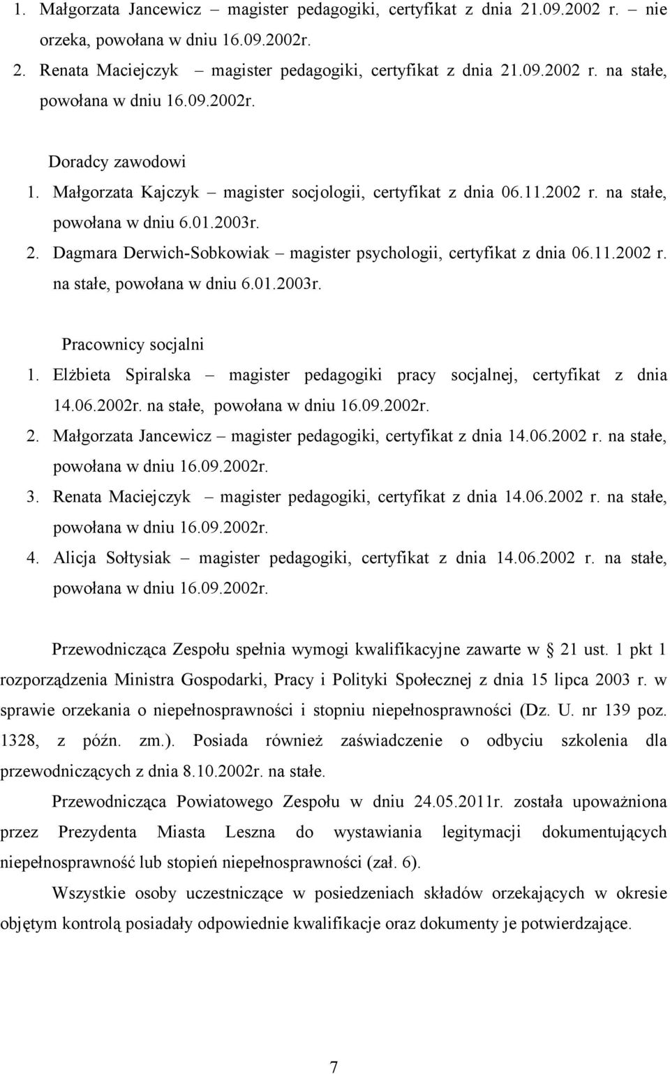 Dagmara Derwich-Sobkowiak magister psychologii, certyfikat z dnia 06.11.2002 r. na stałe, powołana w dniu 6.01.2003r. Pracownicy socjalni 1.