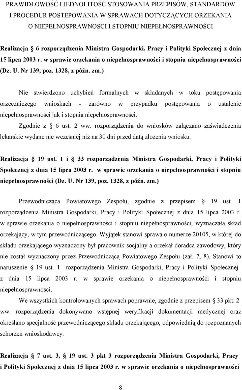 ) Nie stwierdzono uchybień formalnych w składanych w toku postępowania orzeczniczego wnioskach - zarówno w przypadku postępowania o ustalenie niepełnosprawności jak i stopnia niepełnosprawności.