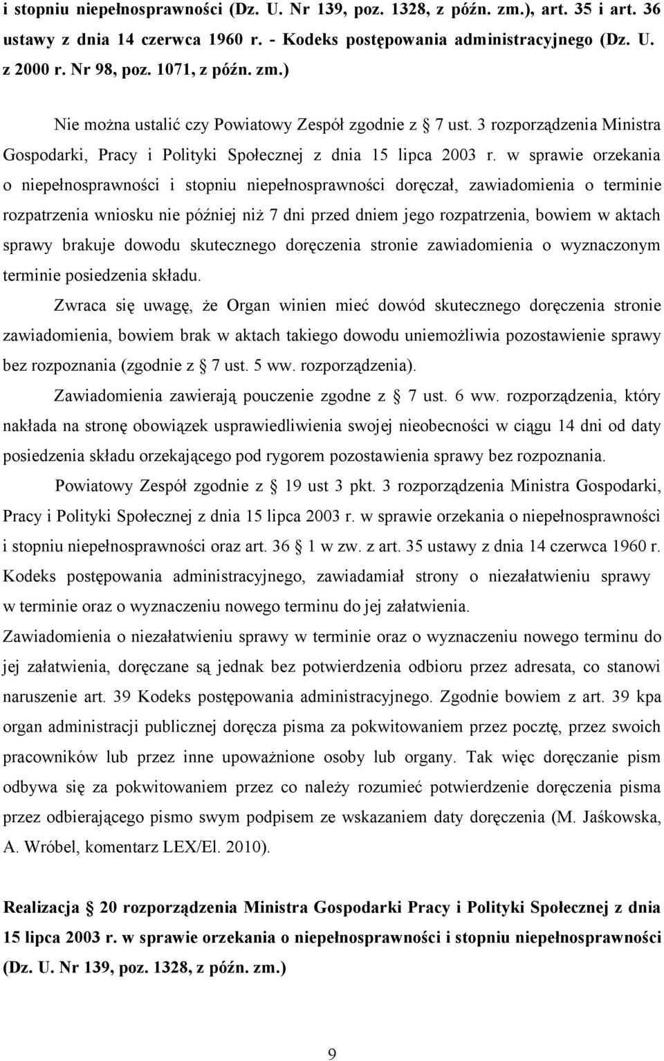 w sprawie orzekania o niepełnosprawności i stopniu niepełnosprawności doręczał, zawiadomienia o terminie rozpatrzenia wniosku nie później niż 7 dni przed dniem jego rozpatrzenia, bowiem w aktach