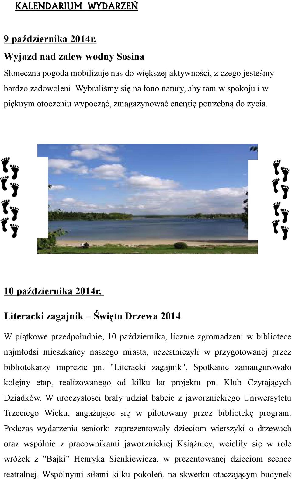 Literacki zagajnik Święto Drzewa 2014 W piątkowe przedpołudnie, 10 października, licznie zgromadzeni w bibliotece najmłodsi mieszkańcy naszego miasta, uczestniczyli w przygotowanej przez