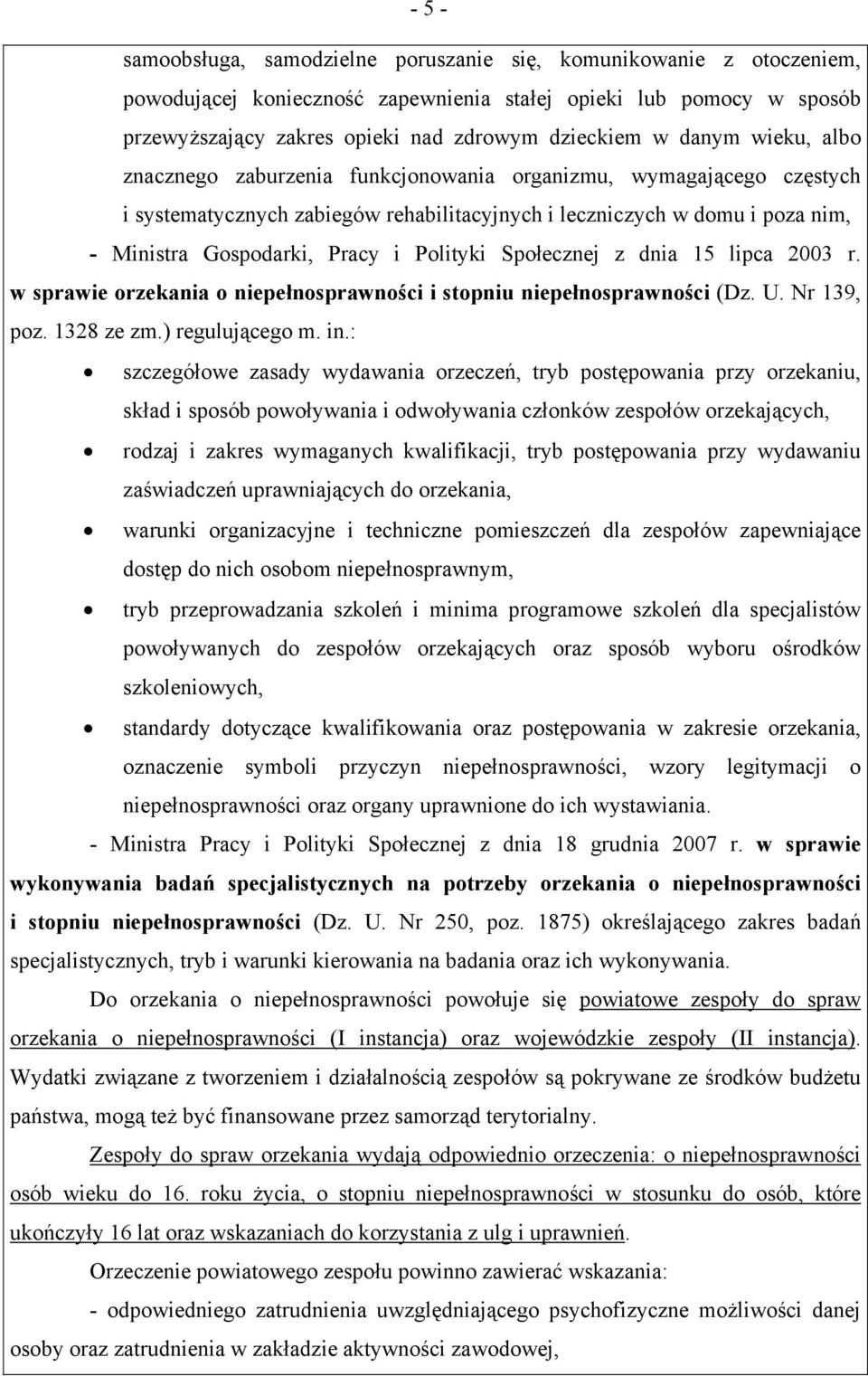 Polityki Społecznej z dnia 15 lipca 2003 r. w sprawie orzekania o niepełnosprawności i stopniu niepełnosprawności (Dz. U. Nr 139, poz. 1328 ze zm.) regulującego m. in.