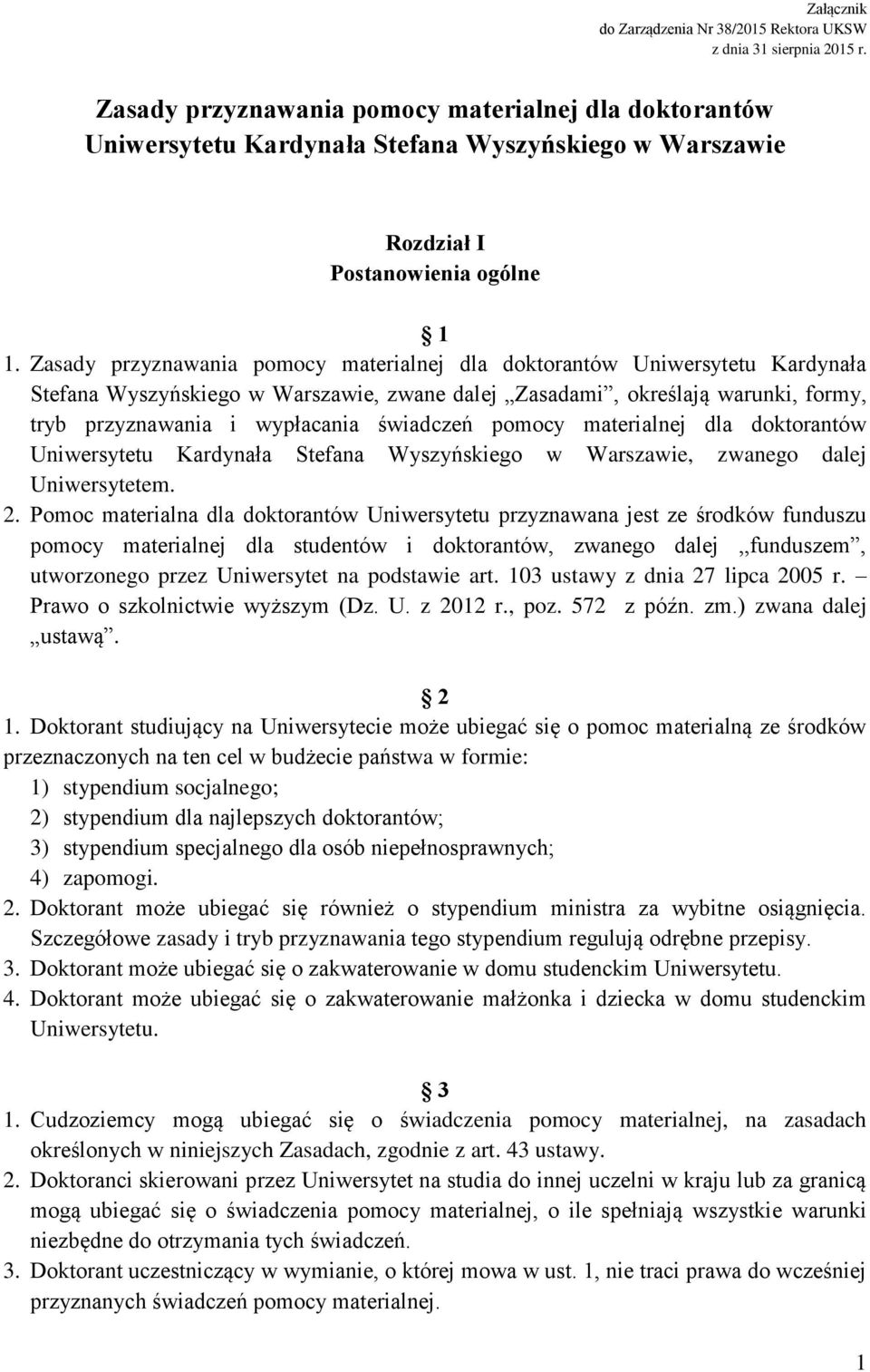 Zasady przyznawania pomocy materialnej dla doktorantów Uniwersytetu Kardynała Stefana Wyszyńskiego w Warszawie, zwane dalej Zasadami, określają warunki, formy, tryb przyznawania i wypłacania