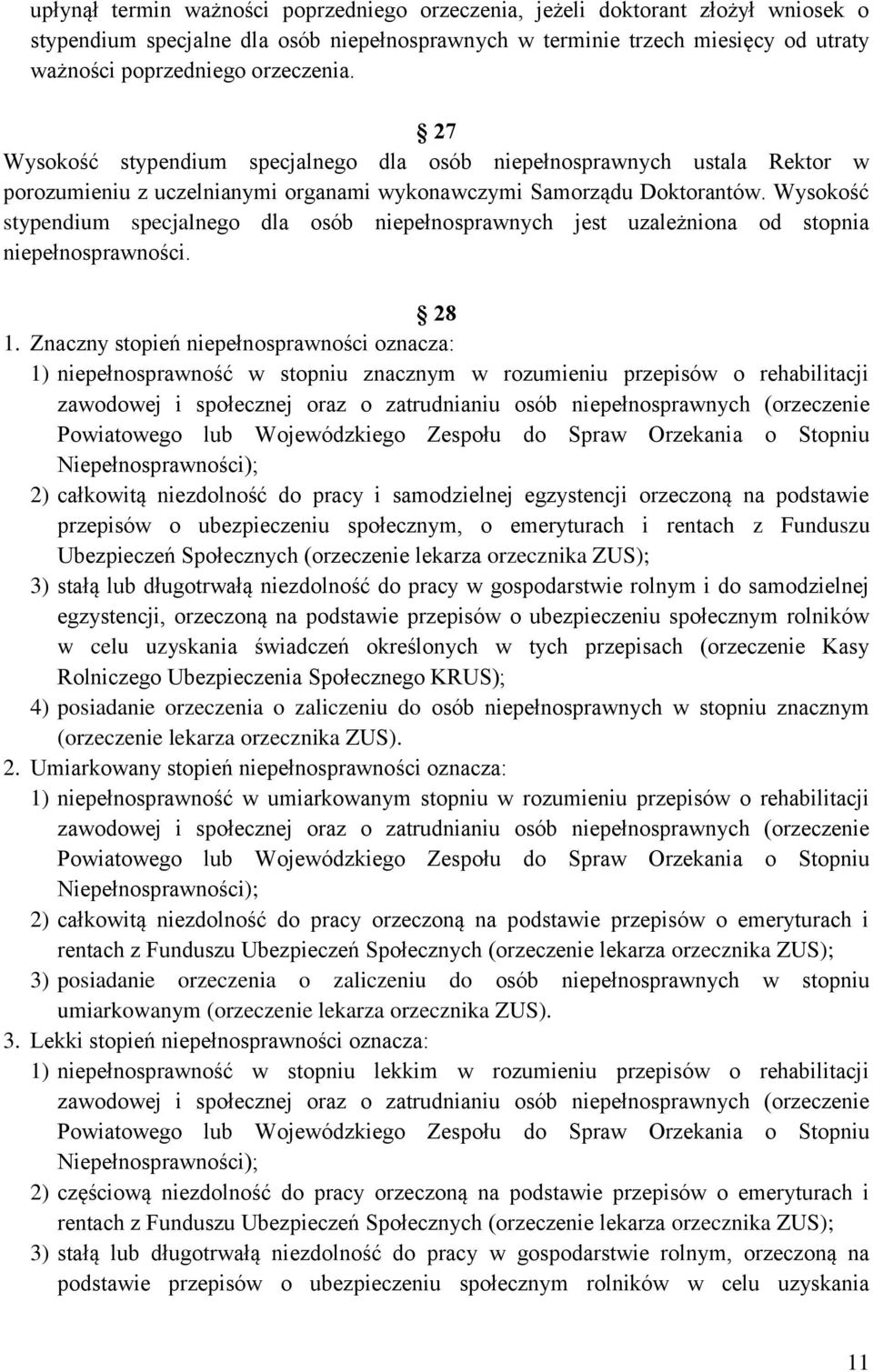 Wysokość stypendium specjalnego dla osób niepełnosprawnych jest uzależniona od stopnia niepełnosprawności. 28 1.