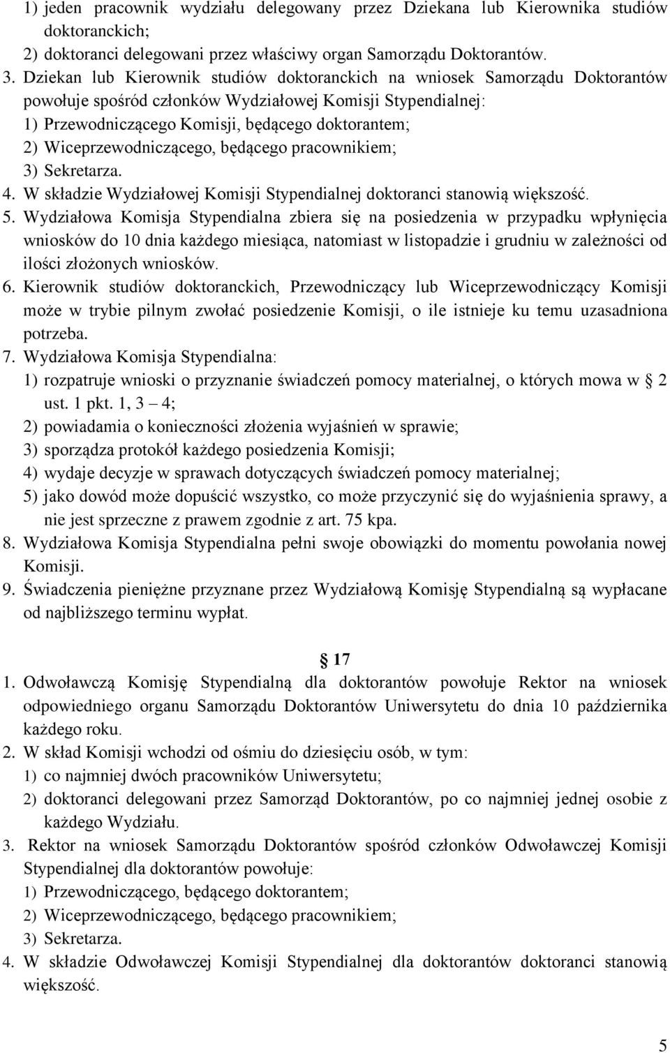 Wiceprzewodniczącego, będącego pracownikiem; 3) Sekretarza. 4. W składzie Wydziałowej Komisji Stypendialnej doktoranci stanowią większość. 5.