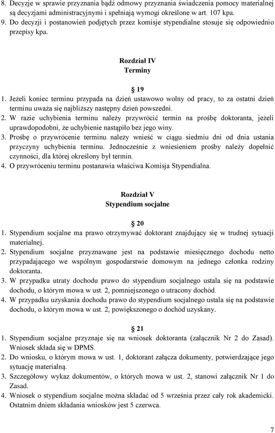 Jeżeli koniec terminu przypada na dzień ustawowo wolny od pracy, to za ostatni dzień terminu uważa się najbliższy następny dzień powszedni. 2.