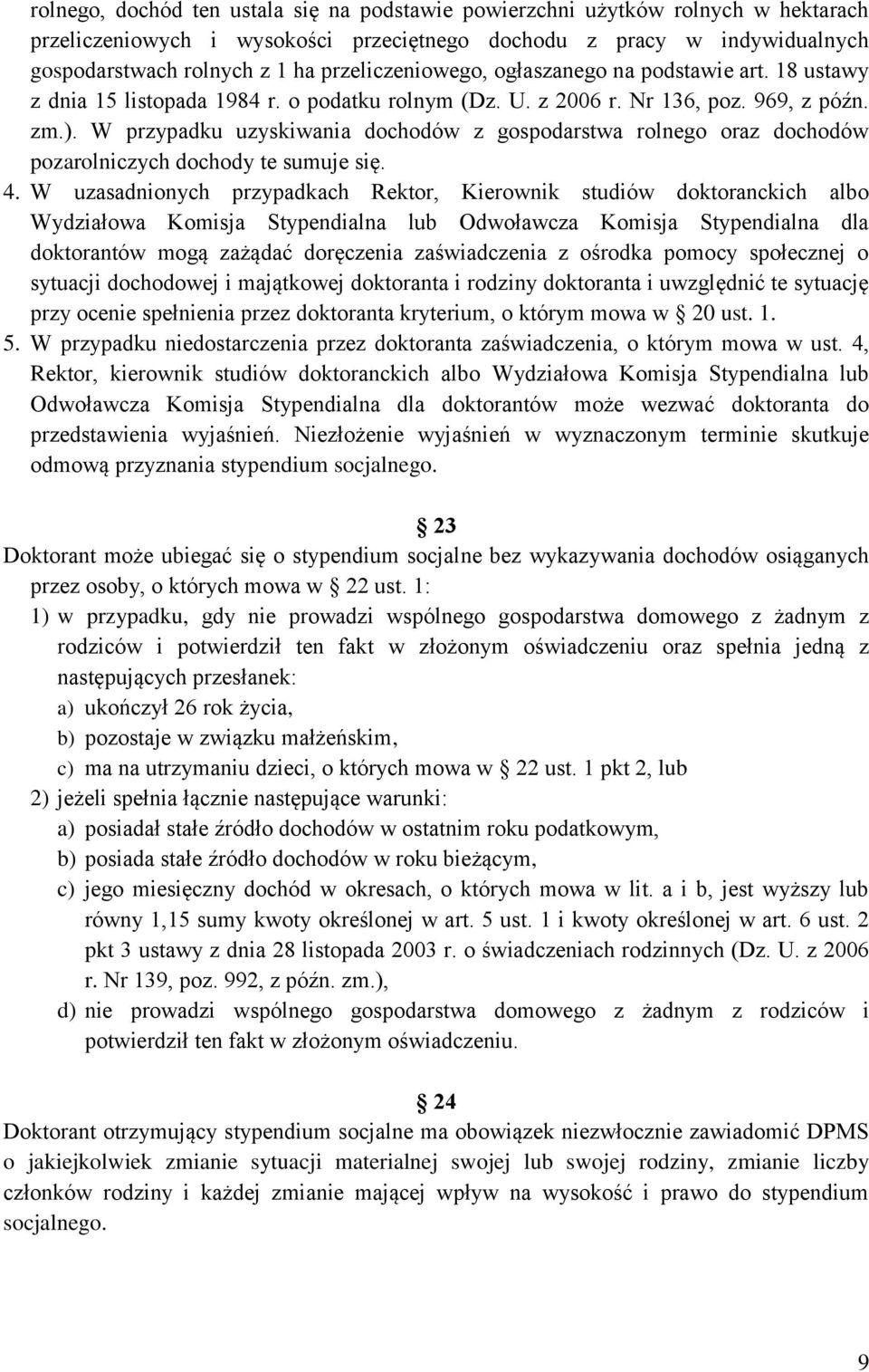 W przypadku uzyskiwania dochodów z gospodarstwa rolnego oraz dochodów pozarolniczych dochody te sumuje się. 4.