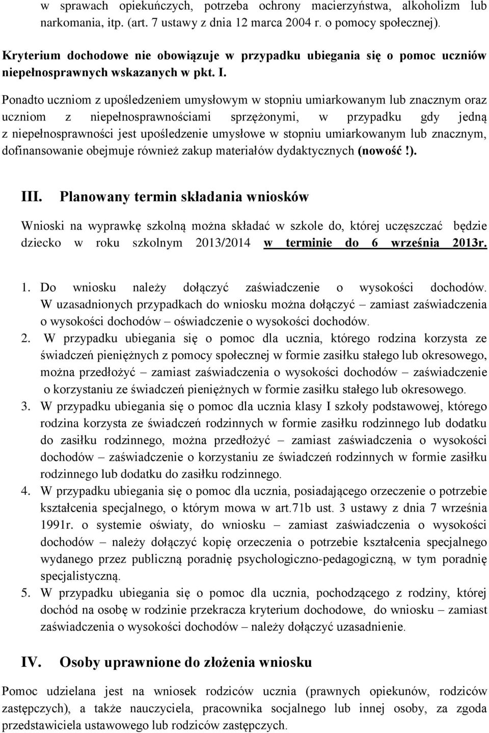 Ponadto uczniom z upośledzeniem umysłowym w stopniu umiarkowanym lub znacznym oraz uczniom z niepełnosprawnościami sprzężonymi, w przypadku gdy jedną z niepełnosprawności jest upośledzenie umysłowe w