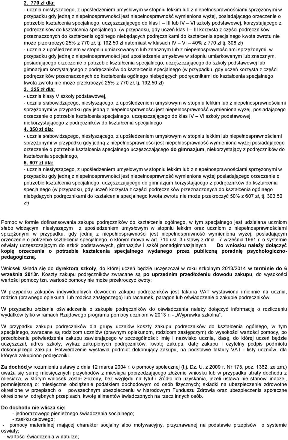 przypadku, gdy uczeń klas I III korzysta z części podręczników przeznaczonych do kształcenia ogólnego niebędących podręcznikami do kształcenia specjalnego kwota zwrotu nie może przekroczyć 25% z 770