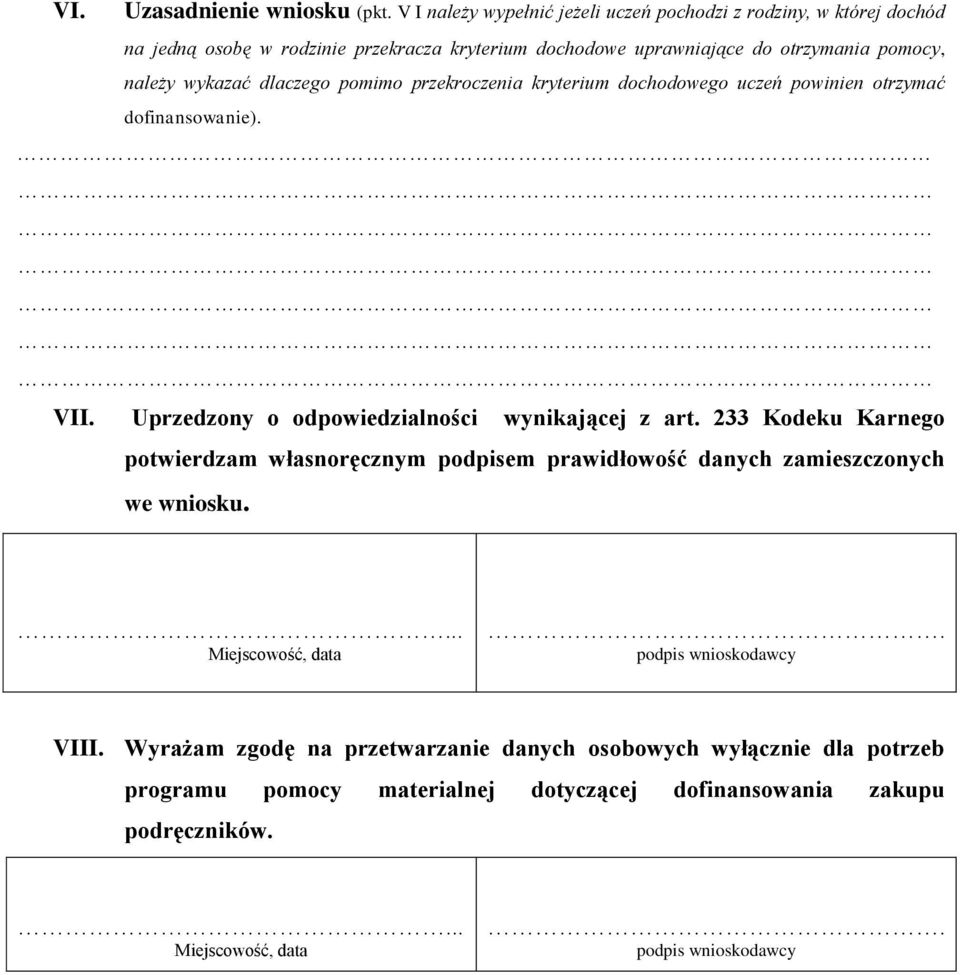 wykazać dlaczego pomimo przekroczenia kryterium dochodowego uczeń powinien otrzymać dofinansowanie). VII. Uprzedzony o odpowiedzialności wynikającej z art.