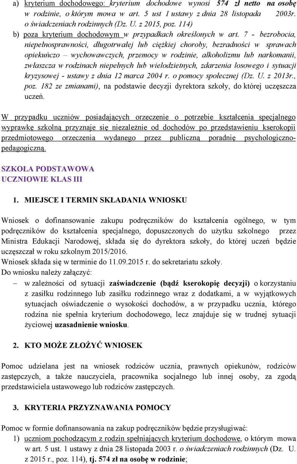 7 - bezrobocia, niepełnosprawności, długotrwałej lub ciężkiej choroby, bezradności w sprawach opiekuńczo wychowawczych, przemocy w rodzinie, alkoholizmu lub narkomanii, zwłaszcza w rodzinach