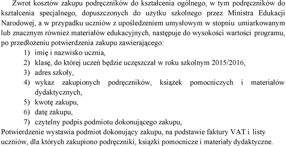 nazwisko ucznia, 2) klasę, do której uczeń będzie uczęszczał w roku szkolnym 2015/2016, 3) adres szkoły, 4) wykaz zakupionych podręczników, książek pomocniczych i materiałów dydaktycznych, 5) kwotę