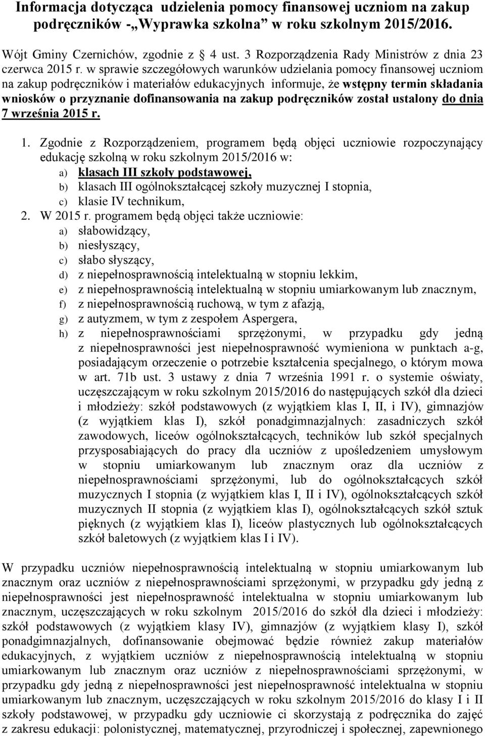 w sprawie szczegółowych warunków udzielania pomocy finansowej uczniom na zakup podręczników i materiałów edukacyjnych informuje, że wstępny termin składania wniosków o przyznanie finansowania na