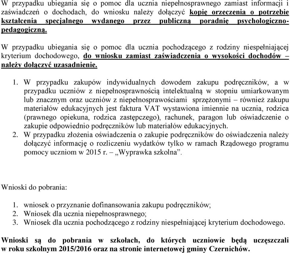 W przypadku ubiegania się o pomoc dla ucznia pochodzącego z rodziny niespełniającej kryterium chowego, wniosku zamiast zaświadczenia o wysokości chodów należy łączyć uzasadnienie. 1.