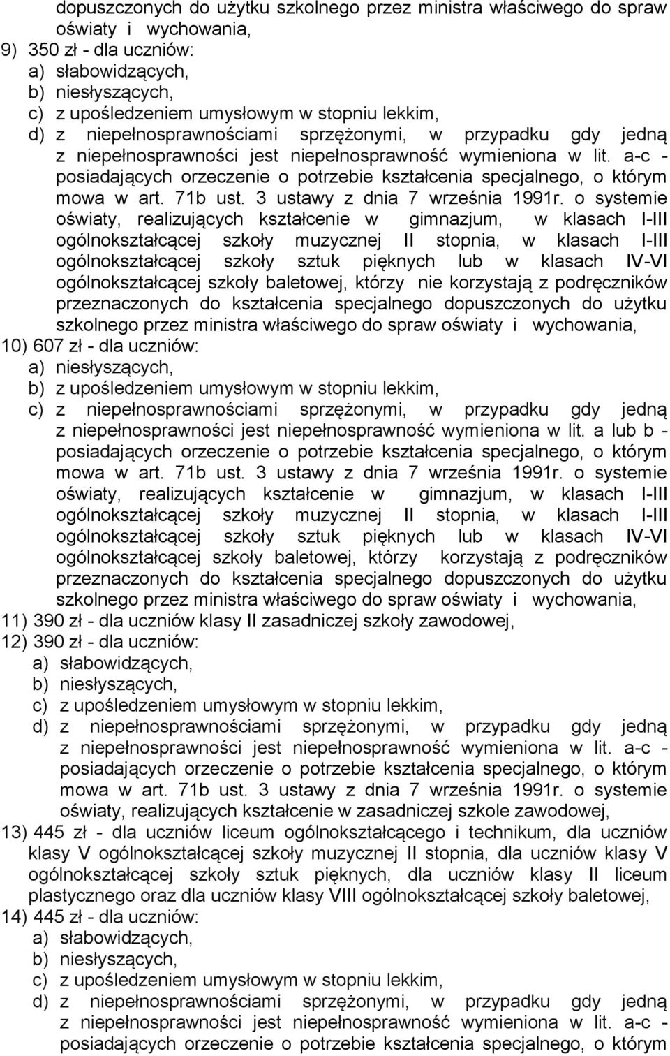 kształcenie w gimnazjum, w klasach I-III ogólnokształcącej szkoły muzycznej II stopnia, w klasach I-III ogólnokształcącej szkoły sztuk pięknych lub w klasach IV-VI ogólnokształcącej szkoły baletowej,