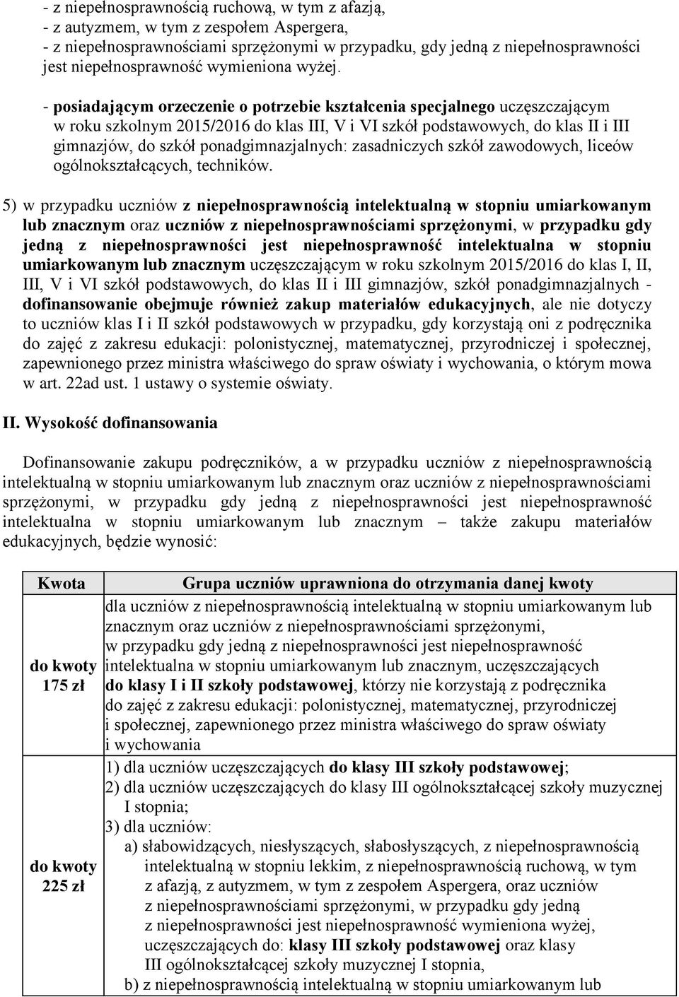 - posiadającym orzeczenie o potrzebie kształcenia specjalnego uczęszczającym w roku szkolnym 2015/2016 do klas III, V i VI szkół podstawowych, do klas II i III gimnazjów, do szkół ponadgimnazjalnych: