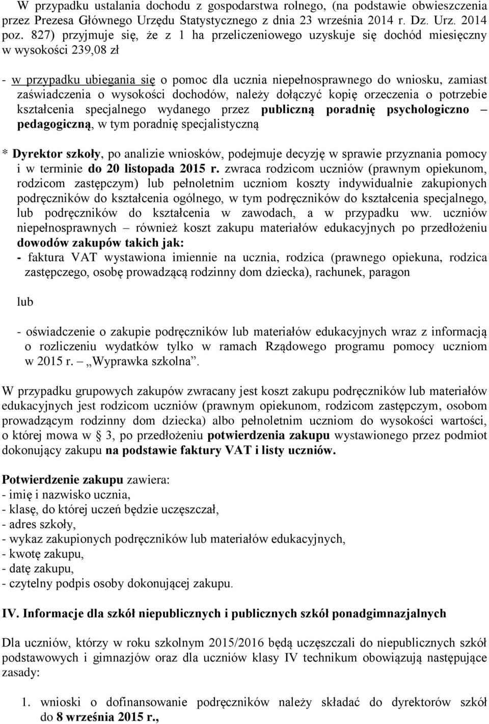 o wysokości dochodów, należy dołączyć kopię orzeczenia o potrzebie kształcenia specjalnego wydanego przez publiczną poradnię psychologiczno pedagogiczną, w tym poradnię specjalistyczną * Dyrektor