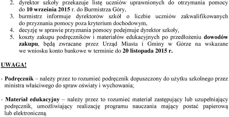 koszty zakupu podręczników i materiałów edukacyjnych po przedłożeniu dowodów zakupu, będą zwracane przez Urząd Miasta i Gminy w Górze na wskazane we wniosku konto bankowe w terminie do 20 listopada