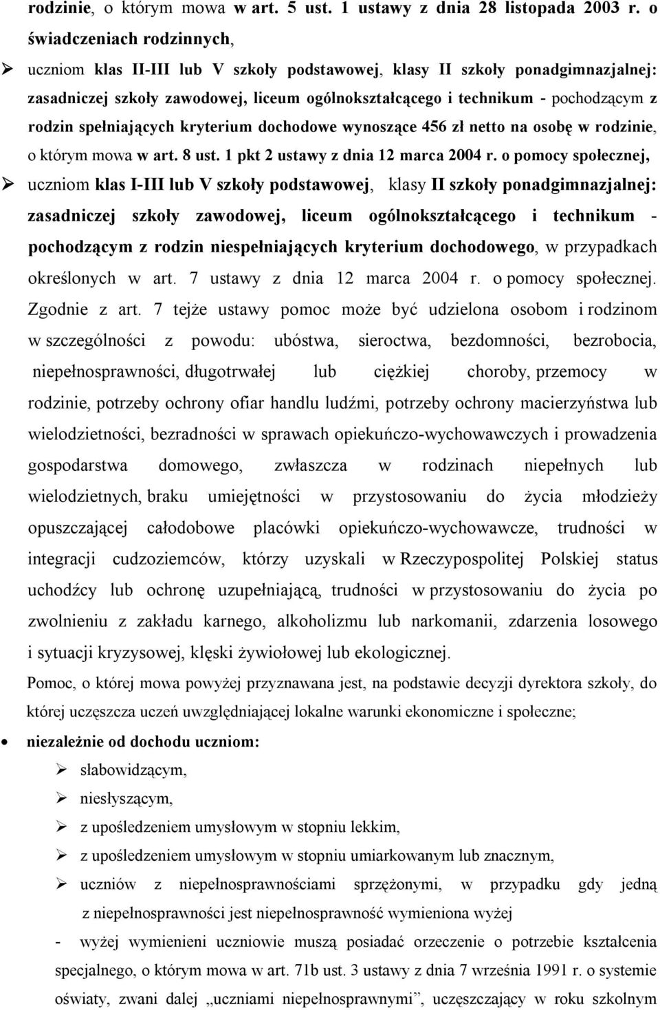 spełniających kryterium dochodowe wynoszące 456 zł netto na osobę w rodzinie, o którym mowa w art. 8 ust. 1 pkt 2 ustawy z dnia 12 marca 2004 r.