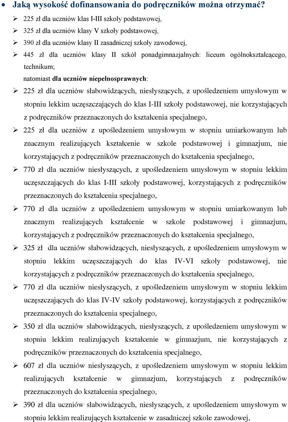 ponadgimnazjalnych: liceum ogólnokształcącego, technikum; natomiast dla uczniów niepełnosprawnych: 225 zł dla uczniów słabowidzących, niesłyszących, z upośledzeniem umysłowym w stopniu lekkim