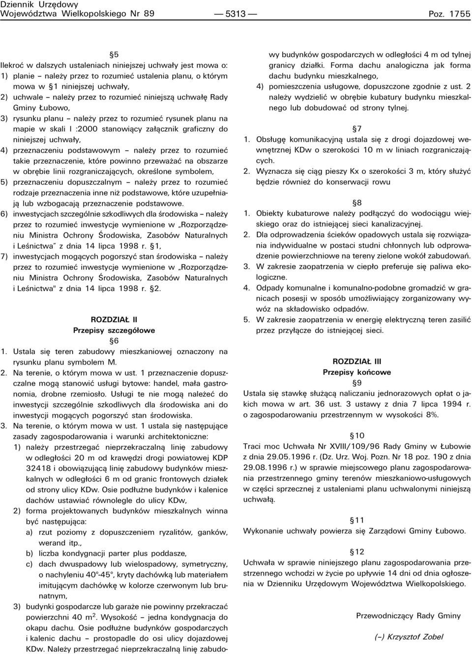 rozumieê niniejszπ uchwa Í Rady Gminy ubowo, 3) rysunku planu ñ naleøy przez to rozumieê rysunek planu na mapie w skali l :2000 stanowiπcy za πcznik graficzny do niniejszej uchwa y, 4) przeznaczeniu