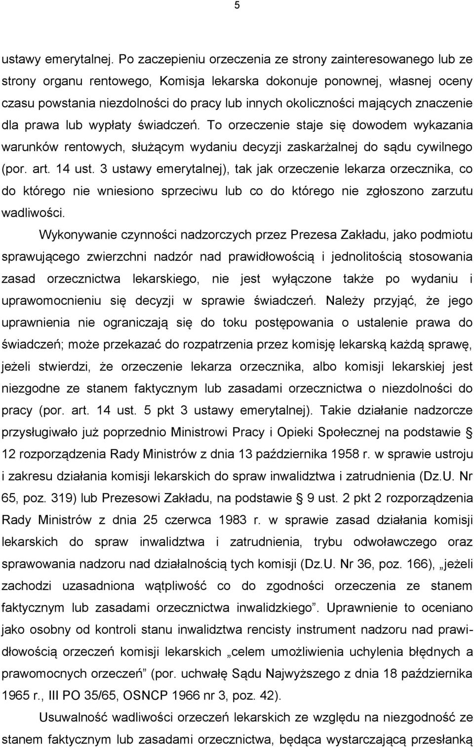 mających znaczenie dla prawa lub wypłaty świadczeń. To orzeczenie staje się dowodem wykazania warunków rentowych, służącym wydaniu decyzji zaskarżalnej do sądu cywilnego (por. art. 14 ust.