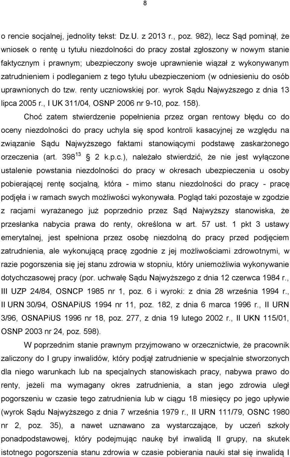 podleganiem z tego tytułu ubezpieczeniom (w odniesieniu do osób uprawnionych do tzw. renty uczniowskiej por. wyrok Sądu Najwyższego z dnia 13 lipca 2005 r., I UK 311/04, OSNP 2006 nr 9-10, poz. 158).