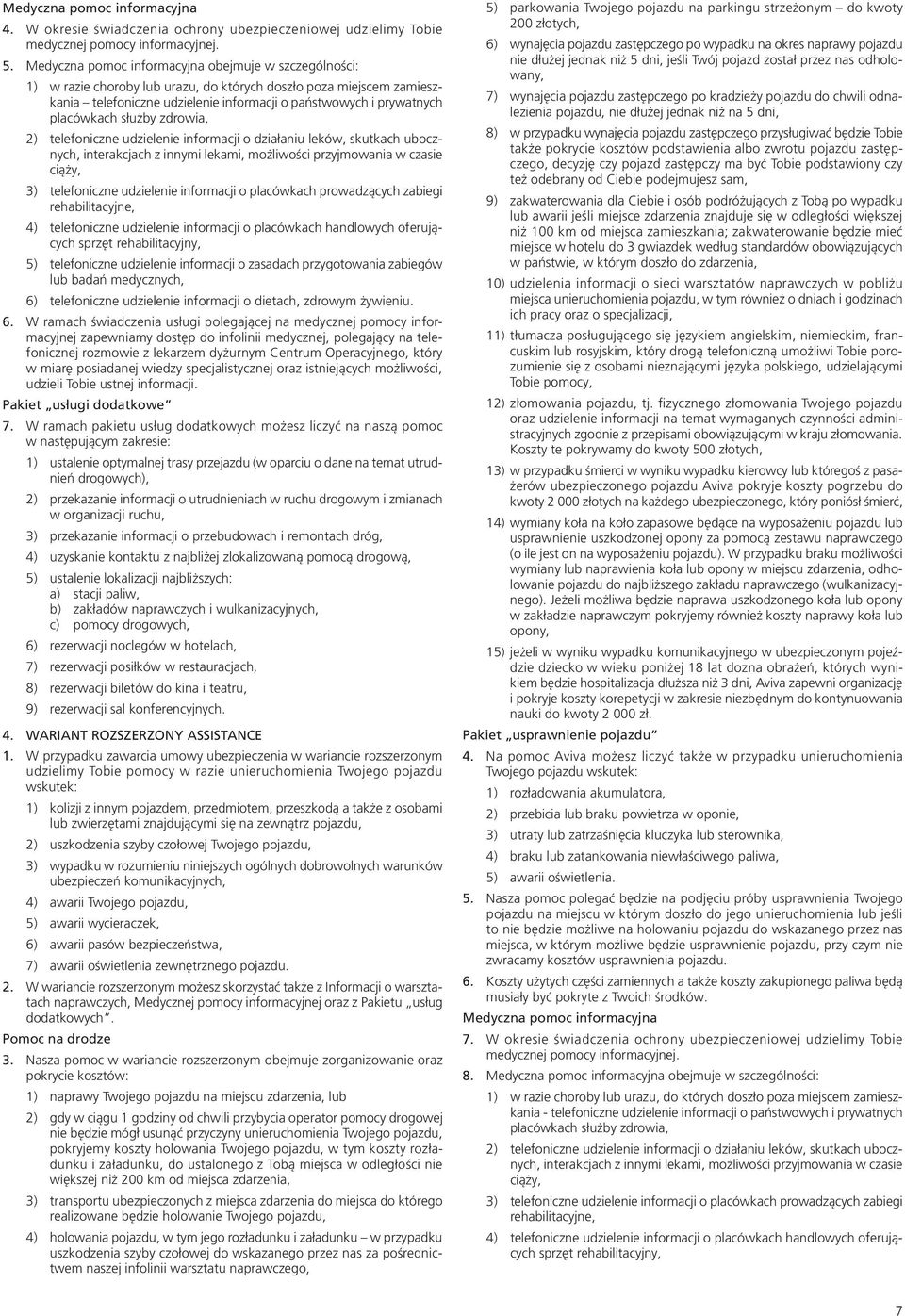 placówkach służby zdrowia, 2) telefoniczne udzielenie informacji o działaniu leków, skutkach ubocznych, interakcjach z innymi lekami, możliwości przyjmowania w czasie ciąży, 3) telefoniczne