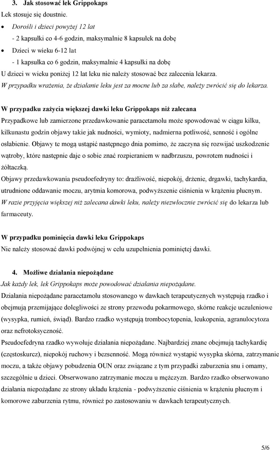 lat leku nie należy stosować bez zalecenia lekarza. W przypadku wrażenia, że działanie leku jest za mocne lub za słabe, należy zwrócić się do lekarza.