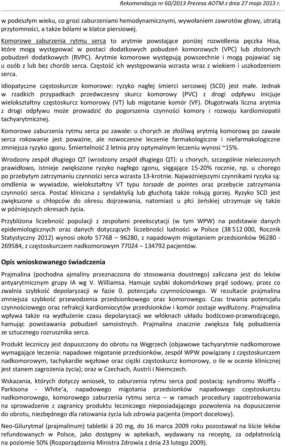 Arytmie komorowe występują powszechnie i mogą pojawiać się u osób z lub bez chorób serca. Częstość ich występowania wzrasta wraz z wiekiem i uszkodzeniem serca.