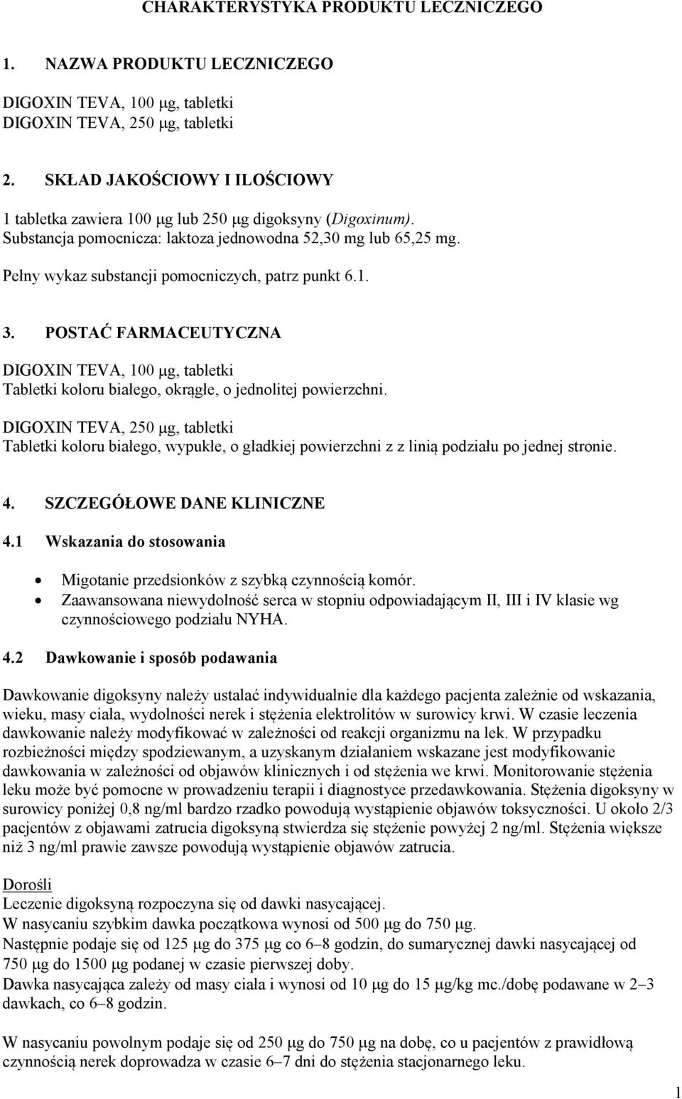Pełny wykaz substancji pomocniczych, patrz punkt 6.1. 3. POSTAĆ FARMACEUTYCZNA DIGOXIN TEVA, 100 µg, tabletki Tabletki koloru białego, okrągłe, o jednolitej powierzchni.
