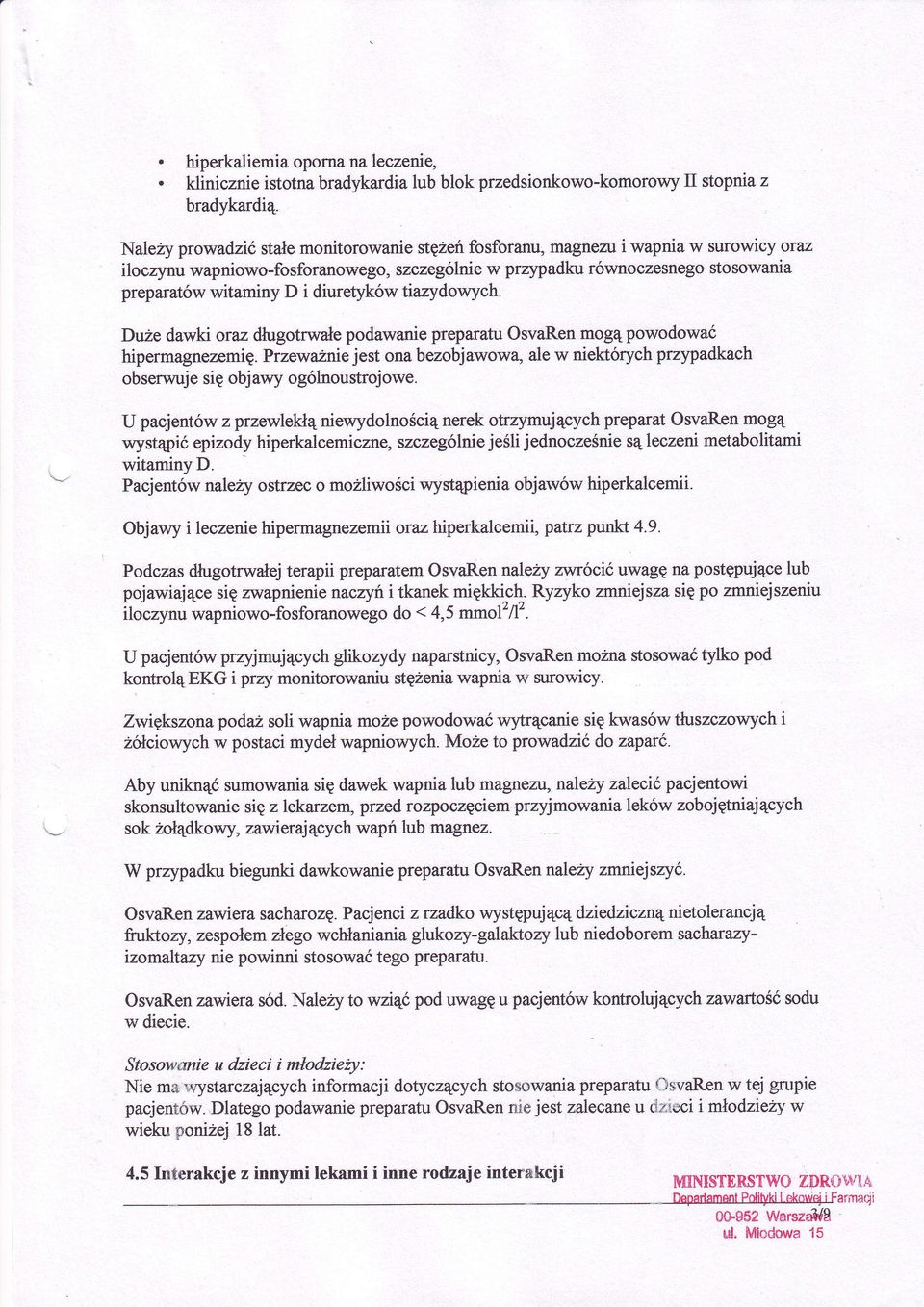 hipermagnezemięprzewaeniejest ona bezobjawową ale w niettorych przypadkach obserwujesię objawy ogólnoustrojowe '\' otrzymującychpreparatosvaren mogą U pacjentówzprzewlekłąniewydolnościąnerek