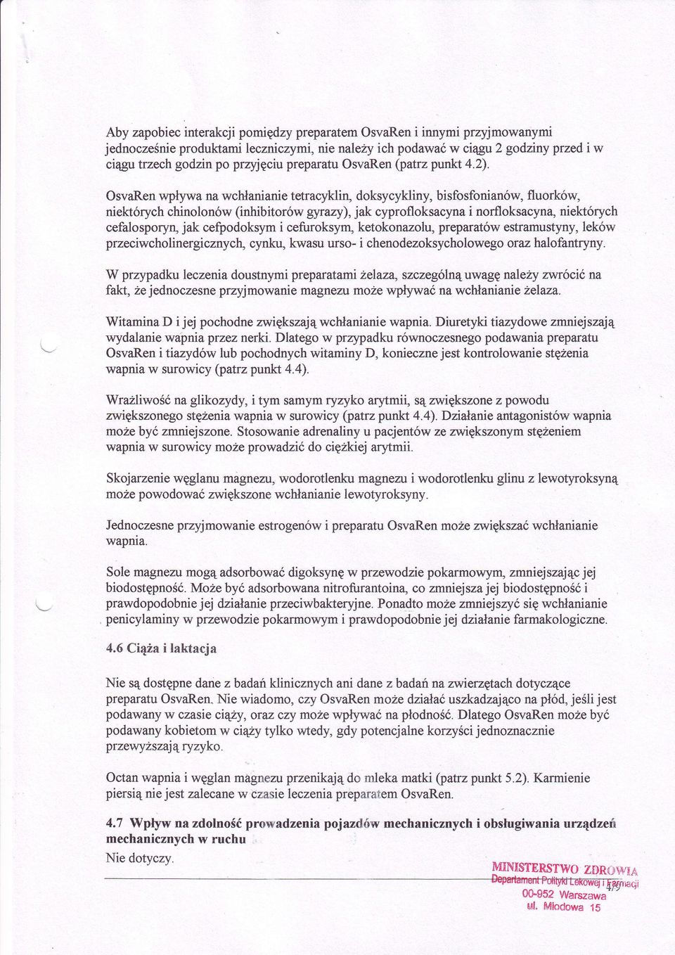 niektórych cefalosporyą jak cefpodoksym i cefuroksym, ketokonazolu, preparatów estramustyny,leków przeciwcholinergicznych, cynku" kwasu urso- i chenodezoksycholorvegooraz halofantryny W przypadku