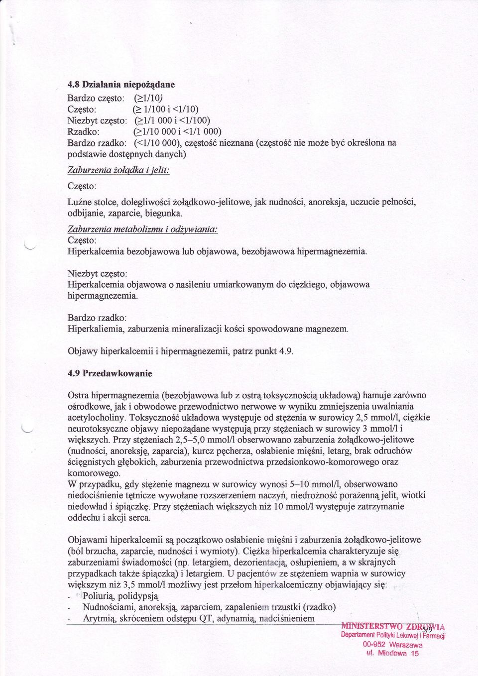 ZaburzeniametaboIinmt i od4twiania : Często: Hiperkalcemia bezobjawowalub objawową bezobjawowahipermagnezemia Niezbyt często: Hiperkalcemiaobjawowao nasileniuumiarkowanymdo cięzkiego,objawowa