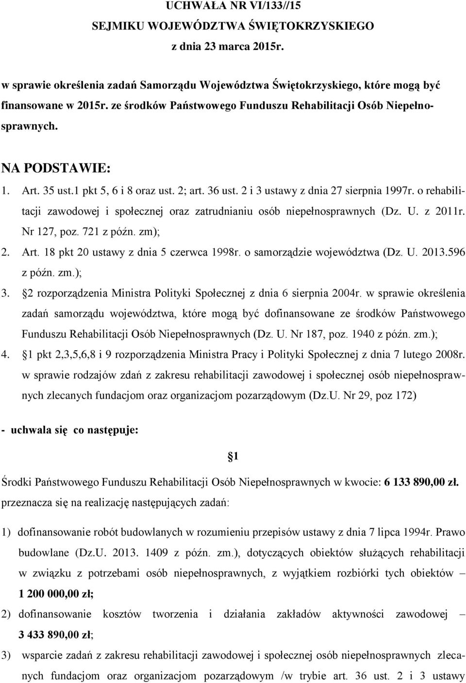 o rehabilitacji zawodowej i społecznej oraz zatrudnianiu osób niepełnosprawnych (Dz. U. z 2011r. Nr 127, poz. 721 z późn. zm); 2. Art. 18 pkt 20 ustawy z dnia 5 czerwca 1998r.