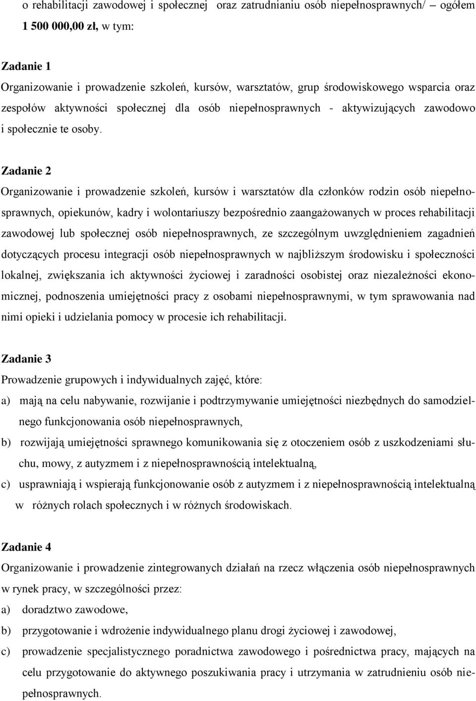 Zadanie 2 Organizowanie i prowadzenie szkoleń, kursów i warsztatów dla członków rodzin osób niepełnosprawnych, opiekunów, kadry i wolontariuszy bezpośrednio zaangażowanych w proces rehabilitacji