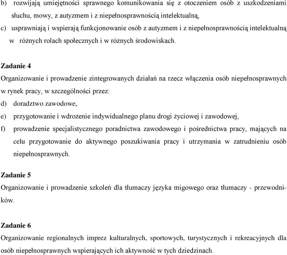 Zadanie 4 Organizowanie i prowadzenie zintegrowanych działań na rzecz włączenia osób niepełnosprawnych w rynek pracy, w szczególności przez: d) doradztwo zawodowe, e) przygotowanie i wdrożenie