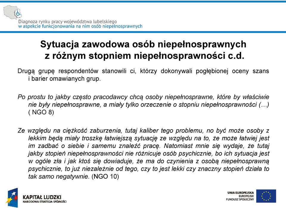 zaburzenia, tutaj kaliber tego problemu, no być może osoby z lekkim będą miały troszkę łatwiejszą sytuację ze względu na to, że może łatwiej jest im zadbać o siebie i samemu znaleźć pracę.