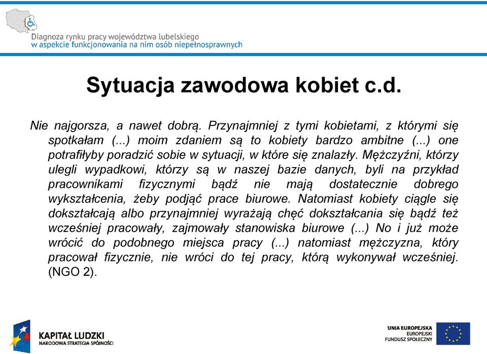 Mężczyźni, którzy ulegli wypadkowi, którzy są w naszej bazie danych, byli na przykład pracownikami fizycznymi bądź nie mają dostatecznie dobrego wykształcenia, żeby podjąć prace