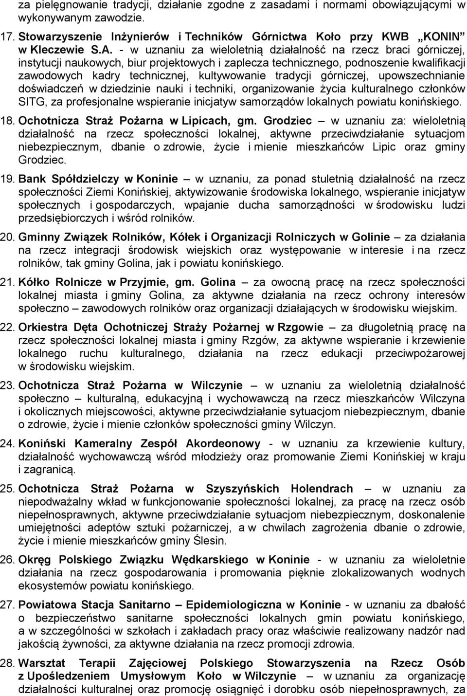 tradycji górniczej, upowszechnianie doświadczeń w dziedzinie nauki i techniki, organizowanie życia kulturalnego członków SITG, za profesjonalne wspieranie inicjatyw samorządów lokalnych powiatu