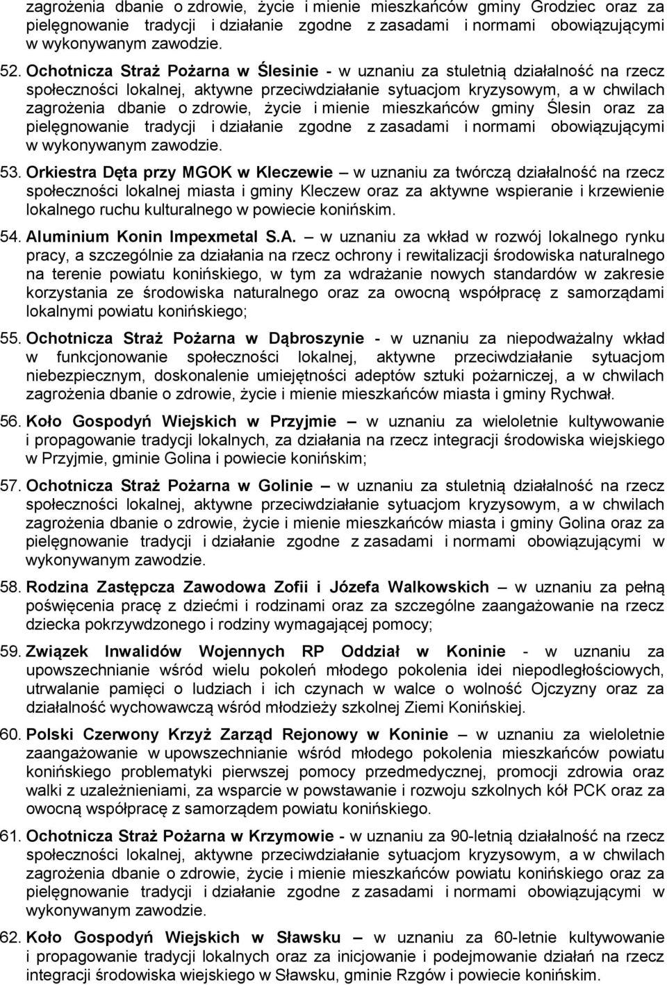 i mienie mieszkańców gminy Ślesin oraz za pielęgnowanie tradycji i działanie zgodne z zasadami i normami obowiązującymi w wykonywanym zawodzie. 53.